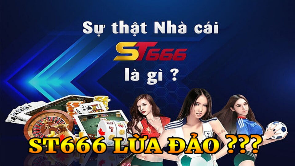 Vén Màn Sự Thật Tin Đồn Nhà Cái ST666 Lừa Đảo Thời Gian Qua 1 Nhà cái ST666 có lừa đảo không?