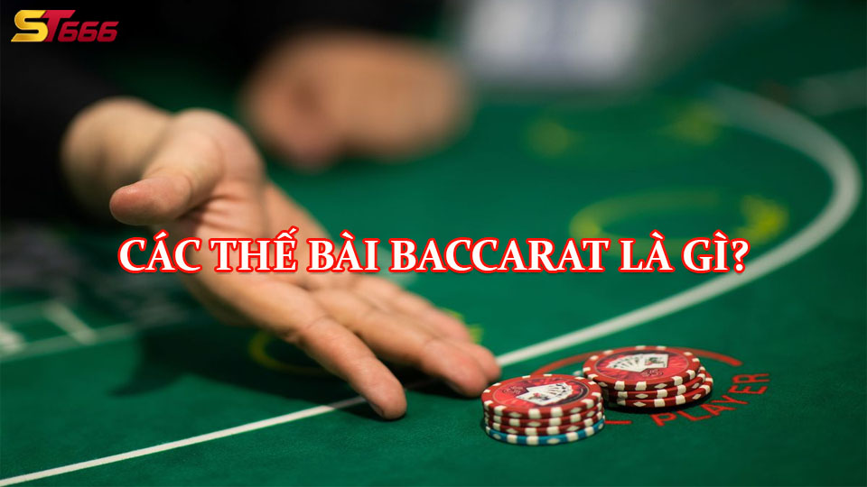 Các Thế Bài Baccarat Phổ Biến - Cách Canh Bài Chuẩn Từ Cao Thủ 1 Các thế có trong baccarat ST666