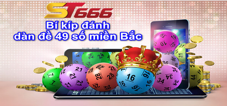 Dàn Đề 49 Số - Cách Chơi Dàn Đề 49 Quân Tất Thắng Tại ST666 3 Kinh nghiệm chơi dàn đề 49 số bất bại được cao thủ chia sẻ