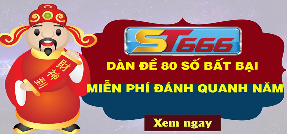 Dàn Đề 80 Số Bất Bại - Tỷ Lê Thắng Cao, Nhanh Hồi Vốn 1 Dàn đề 80 số đánh quanh năm tại ST666