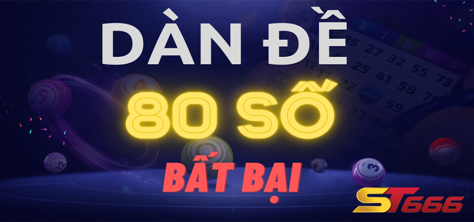 Dàn Đề 80 Số Bất Bại - Tỷ Lê Thắng Cao, Nhanh Hồi Vốn 3 Phương pháp chơi dàn đề 80 số bất bại tại nhà cái st