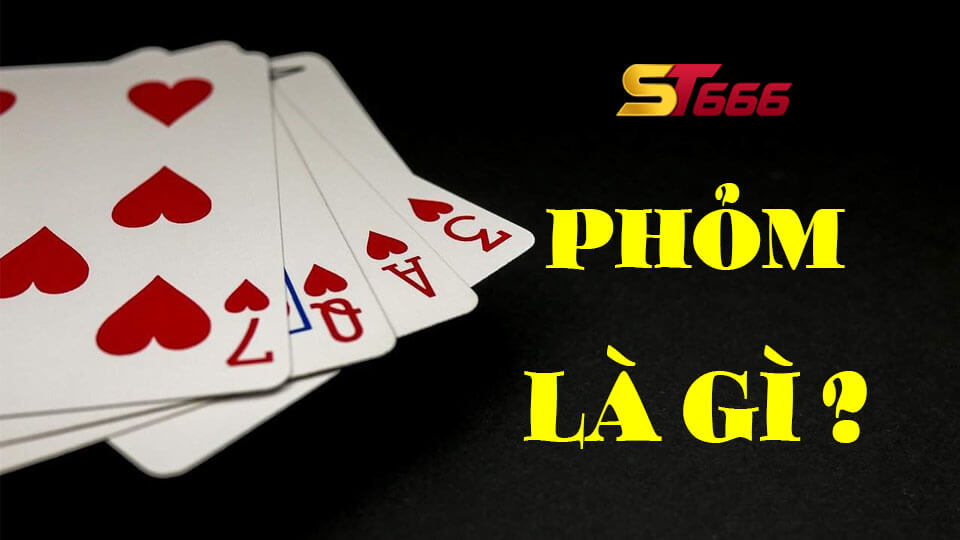 Phỏm Là Gì? Cách Đánh Phỏm Hay Tại Nhà Cái Uy Tín ST666