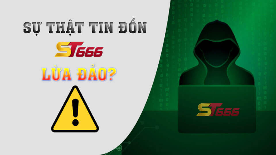 Vén Màn Sự Thật Tin Đồn Nhà Cái ST666 Lừa Đảo Thời Gian Qua