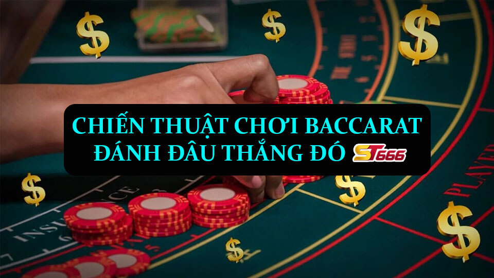 Hướng Dẫn Người Mới Cách Chơi Baccarat Đánh Đâu Thắng Đó