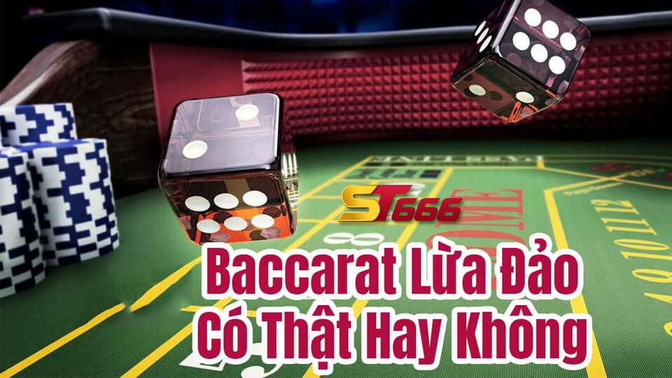 Baccarat Lừa Đảo Và Thực Hư Tin Đồn Nhóm Kéo Baccarat Tại ST6666