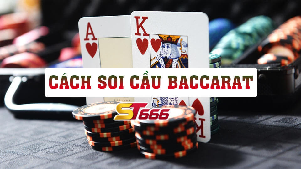 Cách Soi Cầu Baccarat Như Thế Nào Để Dễ Thắng Nhất?