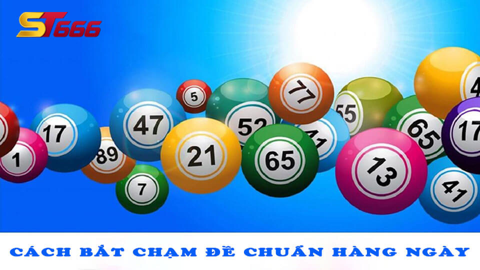 Cách Bắt Chạm Đề Chuẩn Hàng Ngày Siêu Chuẩn 2022