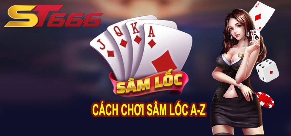 Sâm Lốc Là Gì? Bỏ Túi Cách Chơi Sâm Lốc Bách Chiến Bách Thắng