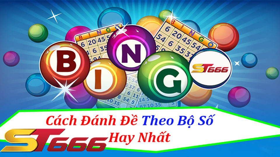 Cách Đánh Đề Theo Bộ - Lối Chơi Lô Đề Tiện Lợi Tại ST666
