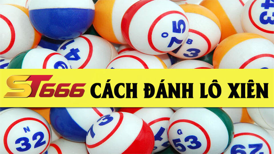 Lô Xiên Là Gì? Cách Đánh Lô Xiên Mang Tiền Về Nhiều