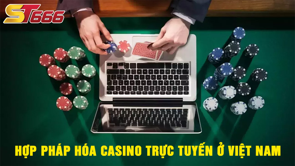 Thông Tin Về Hợp Pháp Hóa Casino Trực Tuyến Ở Việt Nam