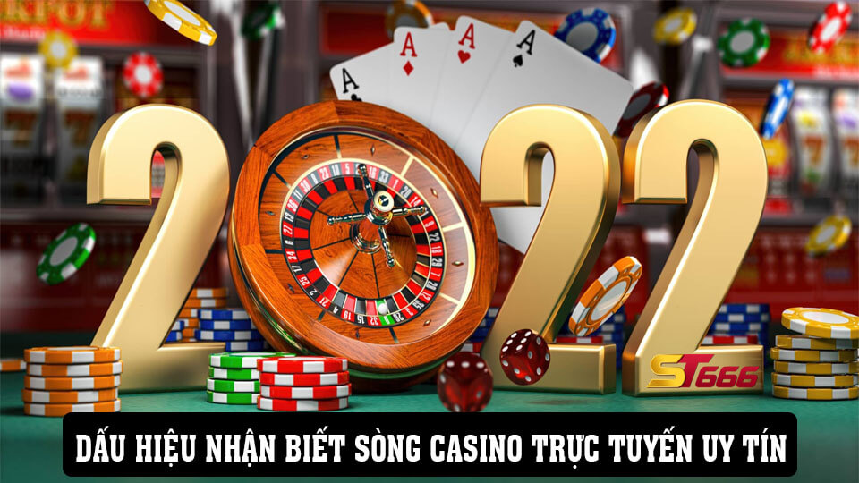 Tổng Hợp Những Dấu Hiệu Sòng Casino Trực Tuyến Uy Tín