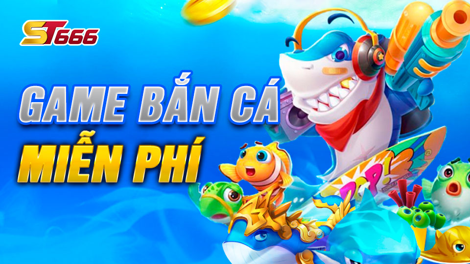 ST666 - Chơi Game Bắn Cá Miễn Phí Trúng Thưởng Khủng
