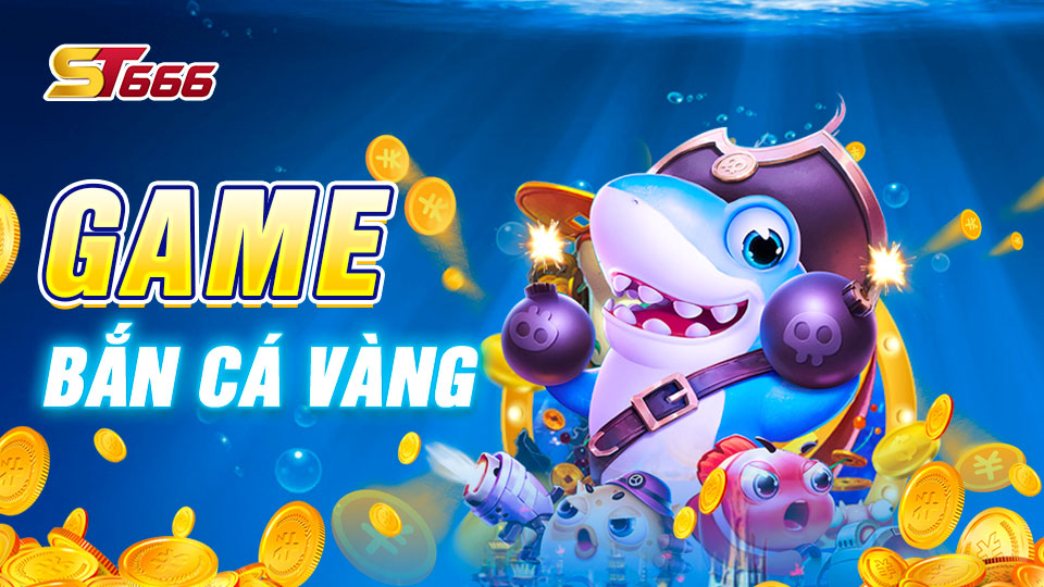 Giới Thiệu Game Bắn Cá Vàng Siêu Hấp Dẫn Tại ST666