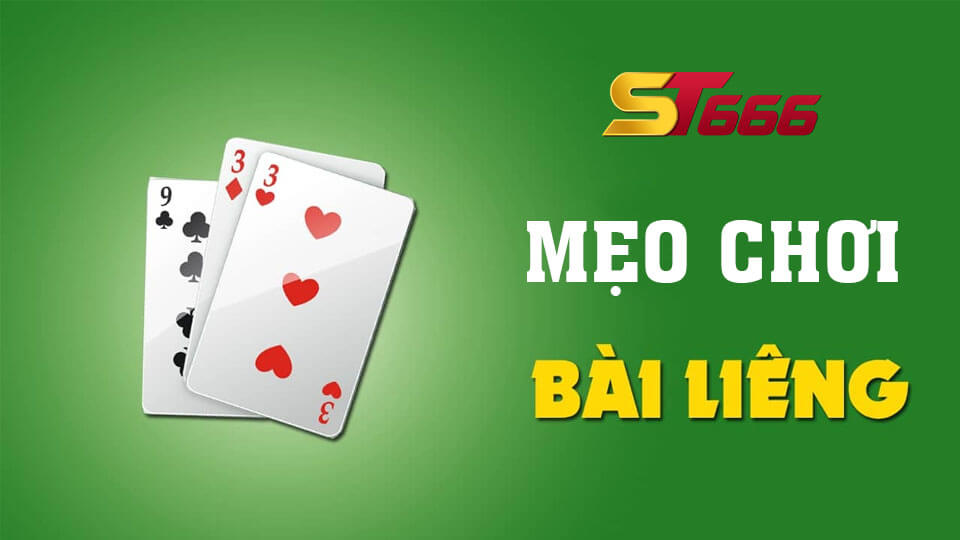 Các Mẹo Đánh Liêng Không Bao Giờ Thua Tại ST666