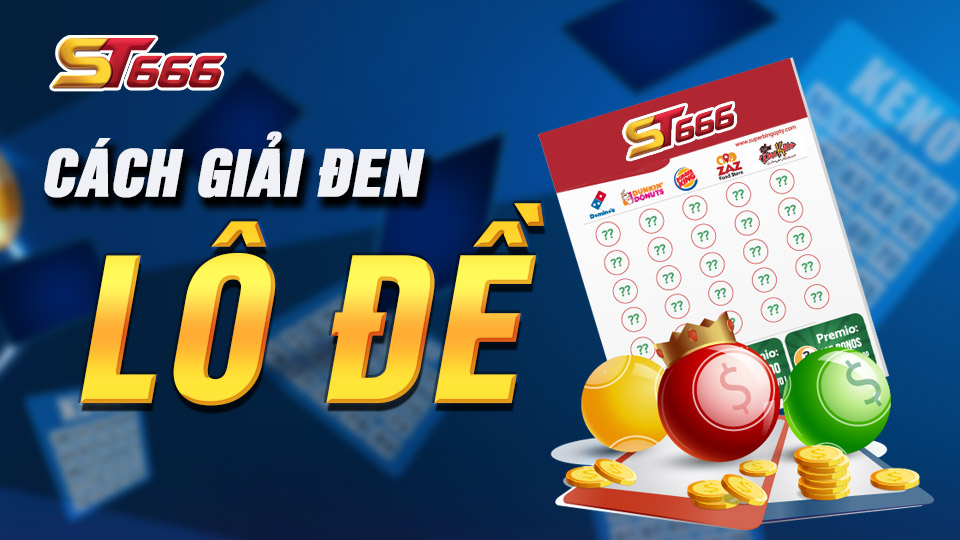Hướng Dẫn Các Cách Giải Đen Lô Đề Hiệu Quả Tại ST666