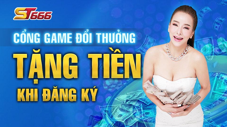 ST666 - Cổng Game Đổi Thưởng Tặng Tiền Khi Đăng Ký 2022