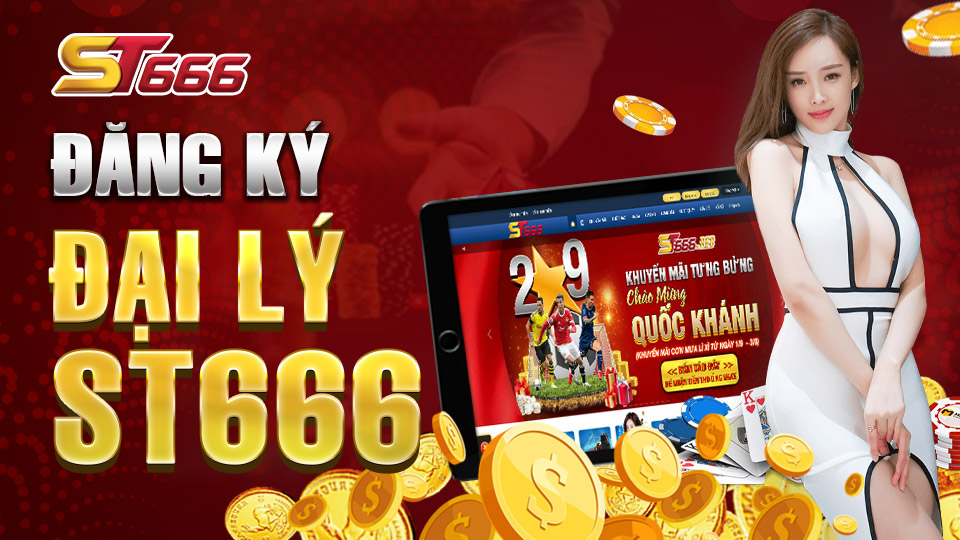 Đăng Ký Đại Lý ST666 Và Những Thông Tin Cần Biết