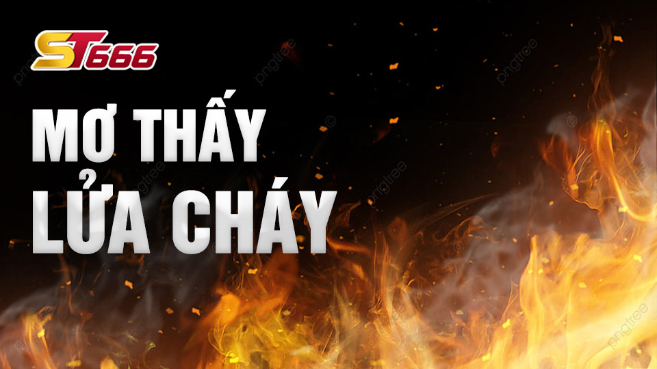 Cách Giải Mã Giấc Mơ Thấy Lửa Cháy Chuẩn Không Cần Chỉnh