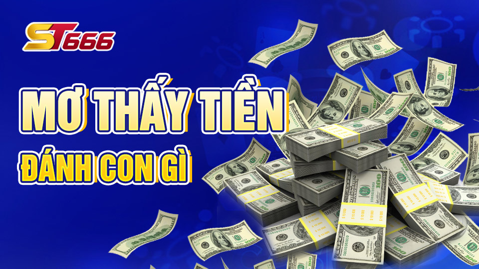 Điềm Báo Chiêm Bao Thấy Tiền - Mơ Thấy Tiền Đánh Con Gì?