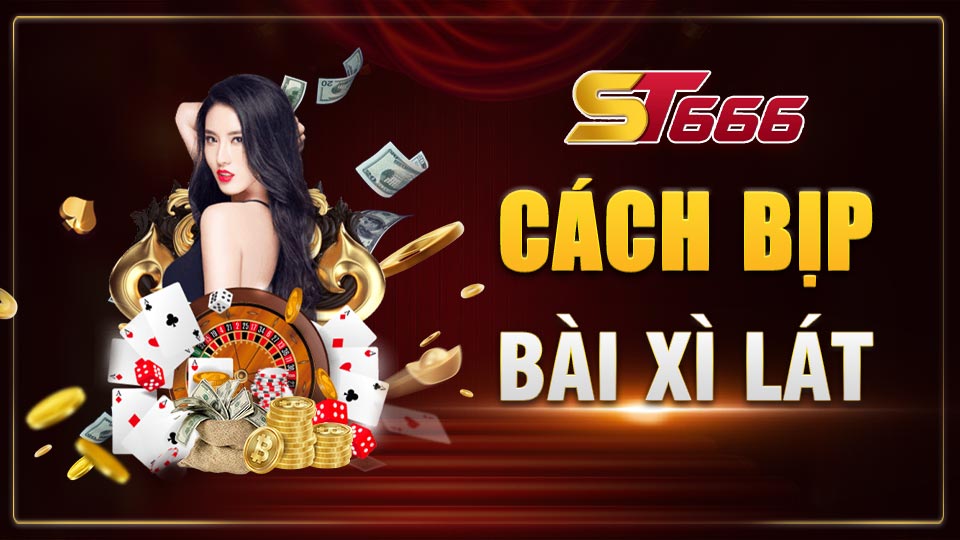 Top 3 Cách Bịp Bài Xì Lát Hiệu Quả Vượt Mặt Nhà Cái
