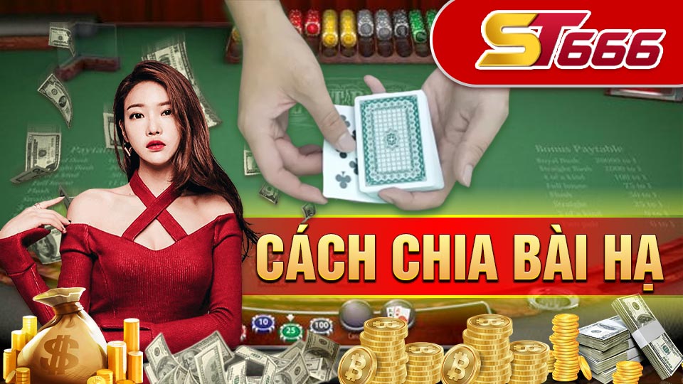 Cách Chia Bài Hạ Hiệu Quả Chính Xác Nhất 2023