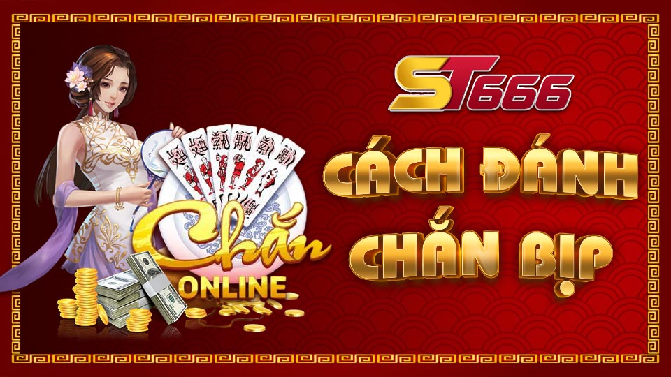 Cách Đánh Chắn Bịp Không Bao Giờ Bị Phát Hiện