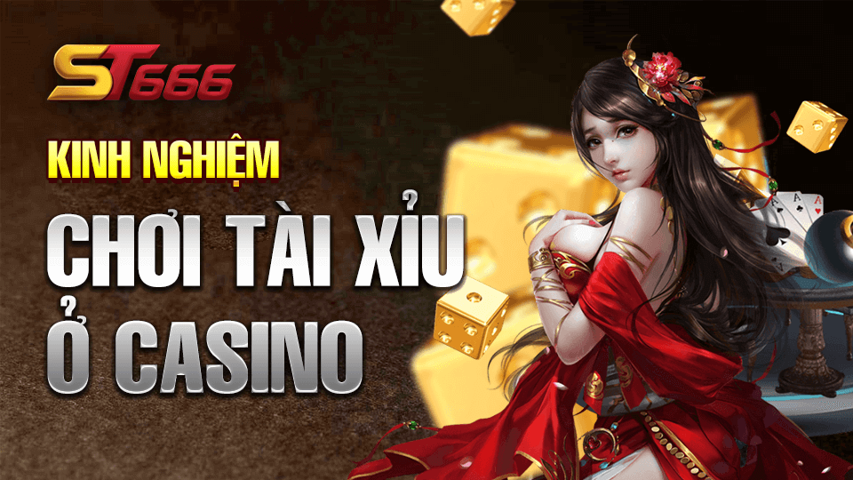 Bỏ Túi Kinh Nghiệm Chơi Tài Xỉu Ở Casino Thắng Lớn