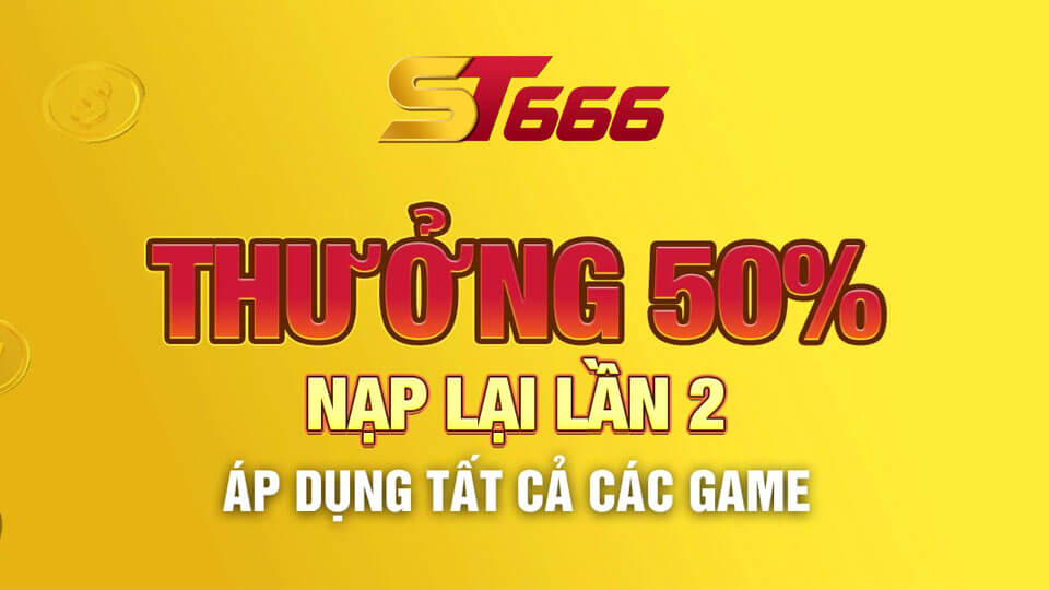 ST666 - Thưởng 50% Nạp Lại Lần 2