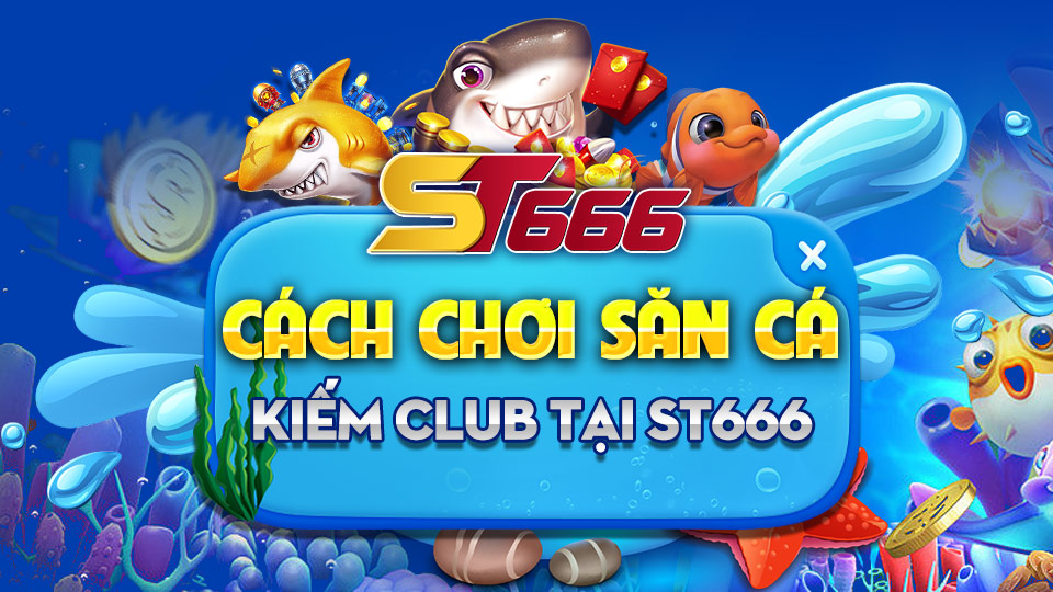 Cách Chơi Săn Cá Kiếm Club - Săn Cá Thả Ga Nhận Thưởng Lớn