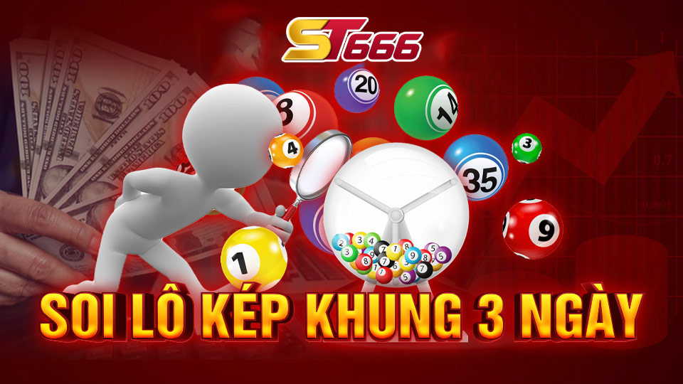 Bật Mí Cách Soi Lô Kép Khung 3 Ngày Chuẩn Nhất Tại ST666