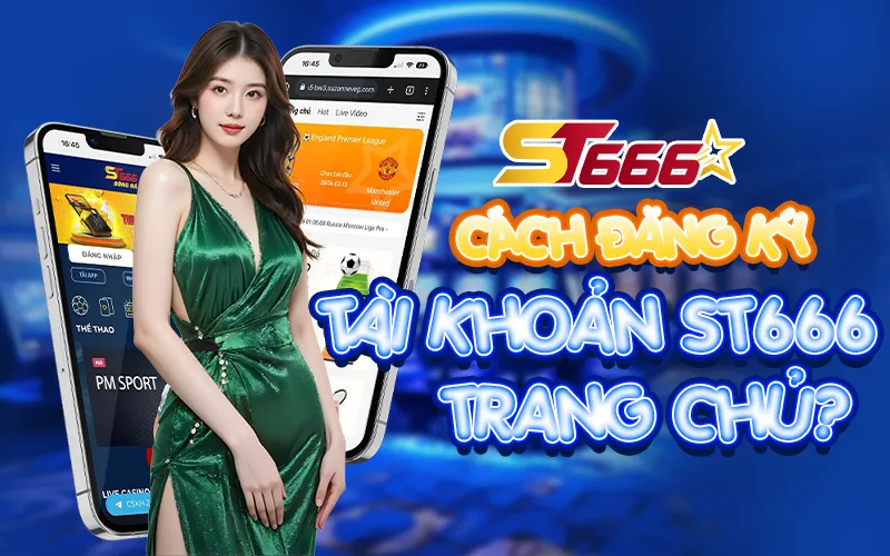 cach-dang-ky-st666-trang-chu