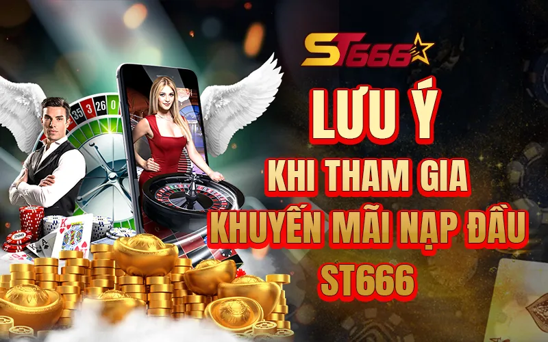 Lưu ý khi tham gia khuyến mãi nạp đầu ST666